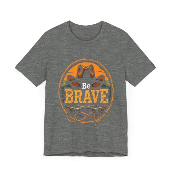 Be Brave T-Shirt – Cowboy Spirit Design for Strength and Adventure - Image 7