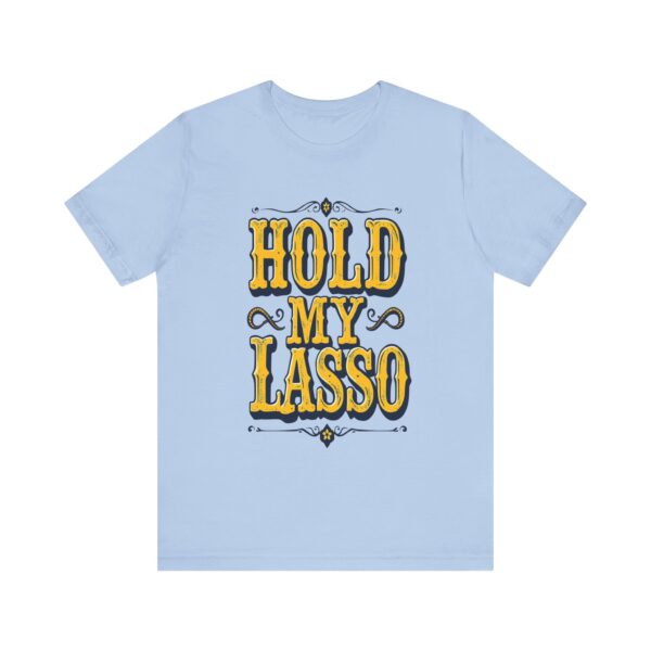 Hold My Lasso T-Shirt – Bold Western Cowboy Graphic for Rodeo Fans - Image 45